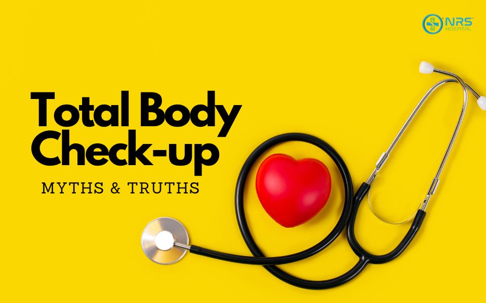 Total Body Checkups Myths and Truths NRS Hospital